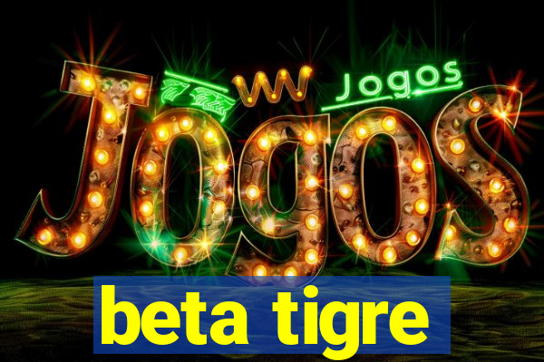 beta tigre